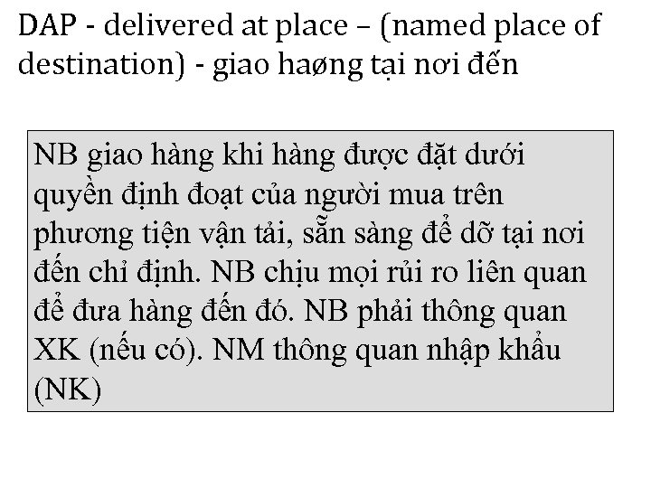 DAP - delivered at place – (named place of destination) - giao haøng tại