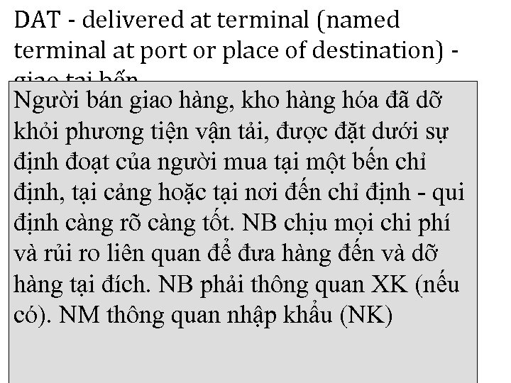 DAT - delivered at terminal (named terminal at port or place of destination) -