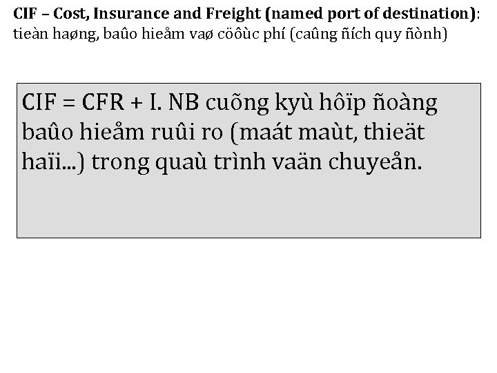 CIF – Cost, Insurance and Freight (named port of destination): tieàn haøng, baûo hieåm