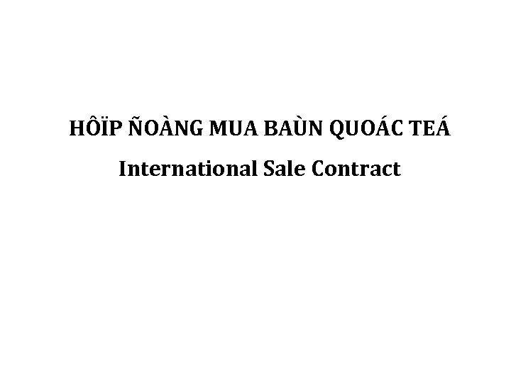 HÔÏP ÑOÀNG MUA BAÙN QUOÁC TEÁ International Sale Contract 