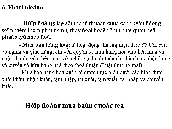 A. Khaùi nieäm: - Hôïp ñoàng: laø söï thoaû thuaän cuûa caùc beân ñöông