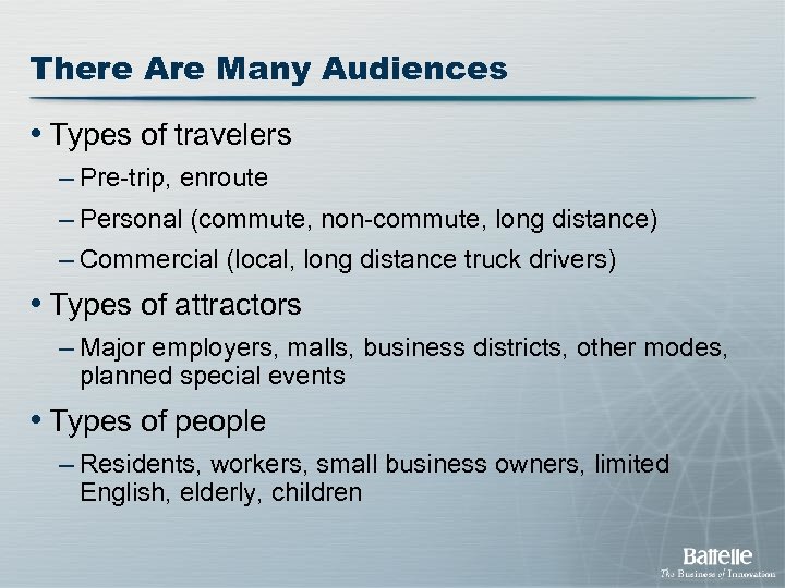 There Are Many Audiences • Types of travelers – Pre-trip, enroute – Personal (commute,