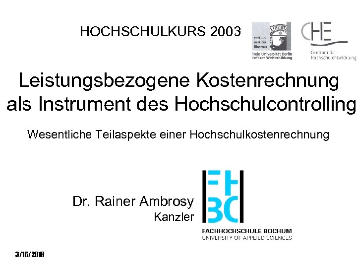 HOCHSCHULKURS 2003 Leistungsbezogene Kostenrechnung als Instrument des Hochschulcontrolling Wesentliche Teilaspekte einer Hochschulkostenrechnung Dr. Rainer