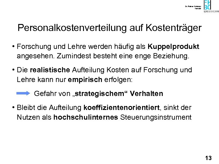 Dr. Rainer Ambrosy Kanzler Personalkostenverteilung auf Kostenträger • Forschung und Lehre werden häufig als