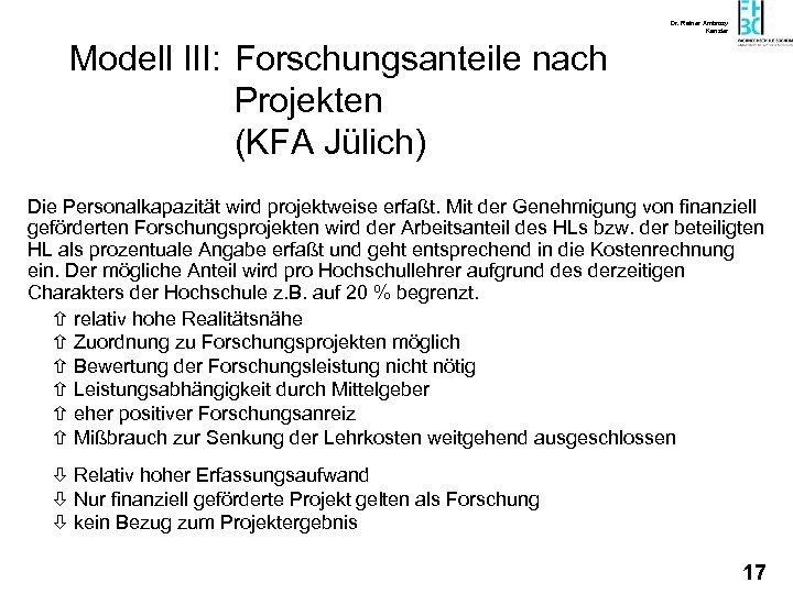 Dr. Rainer Ambrosy Kanzler Modell III: Forschungsanteile nach Projekten (KFA Jülich) Die Personalkapazität wird