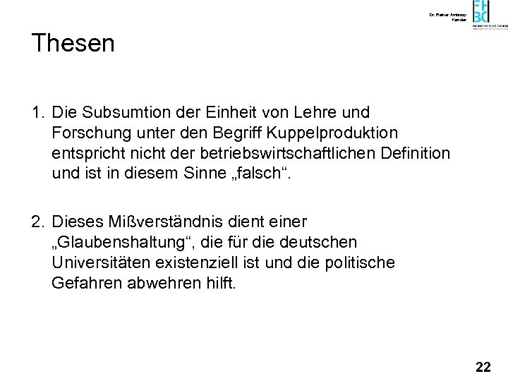 Dr. Rainer Ambrosy Kanzler Thesen 1. Die Subsumtion der Einheit von Lehre und Forschung