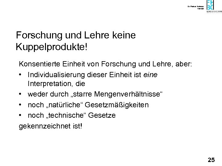 Dr. Rainer Ambrosy Kanzler Forschung und Lehre keine Kuppelprodukte! Konsentierte Einheit von Forschung und