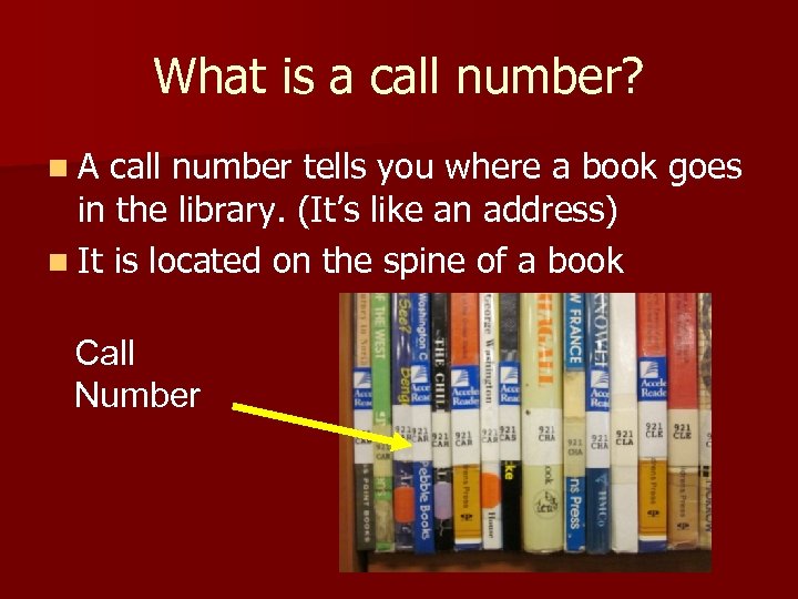 What is a call number? n. A call number tells you where a book