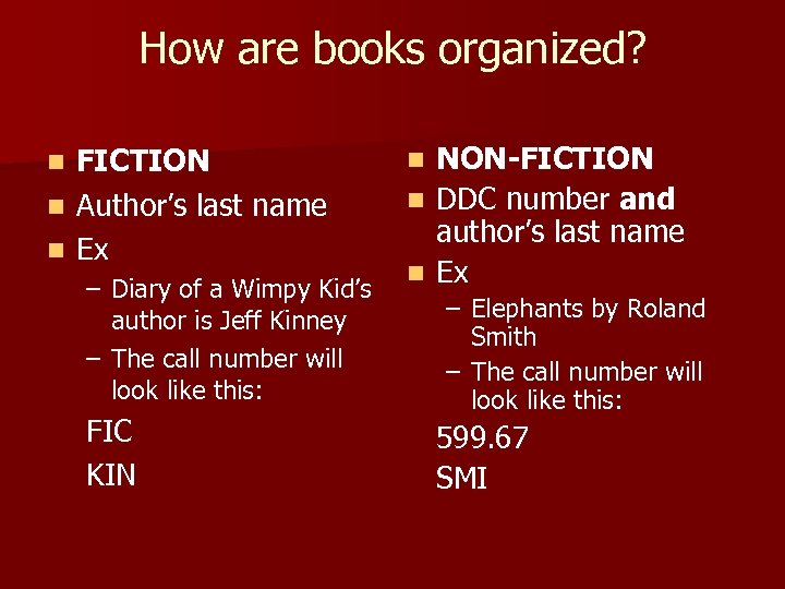 How are books organized? FICTION n Author’s last name n Ex n – Diary