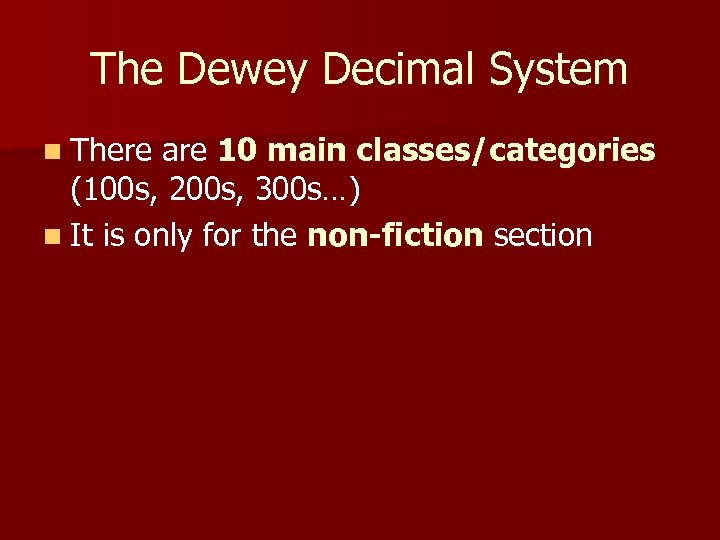 The Dewey Decimal System n There are 10 main classes/categories (100 s, 200 s,