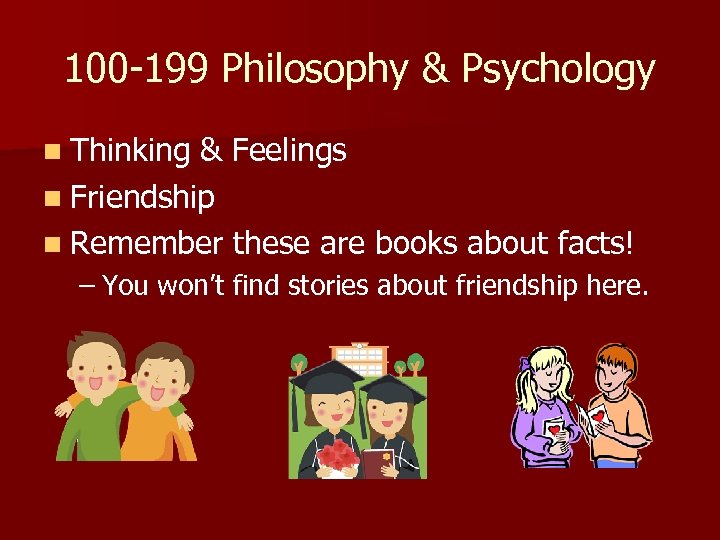 100 -199 Philosophy & Psychology n Thinking & Feelings n Friendship n Remember these