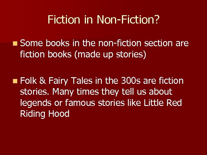 Fiction in Non-Fiction? n Some books in the non-fiction section are fiction books (made