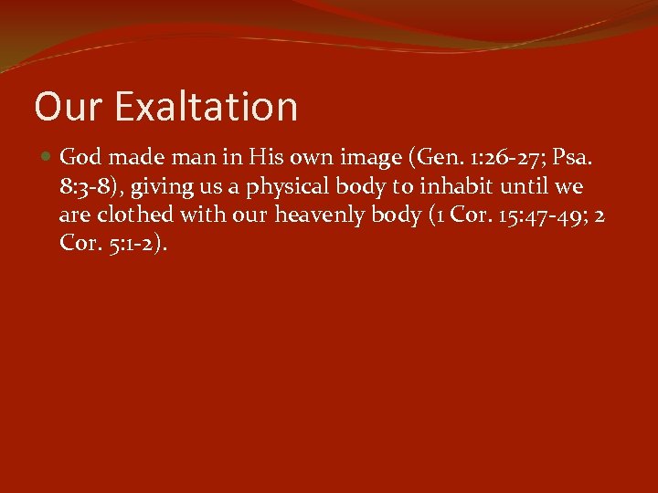 Our Exaltation God made man in His own image (Gen. 1: 26 -27; Psa.