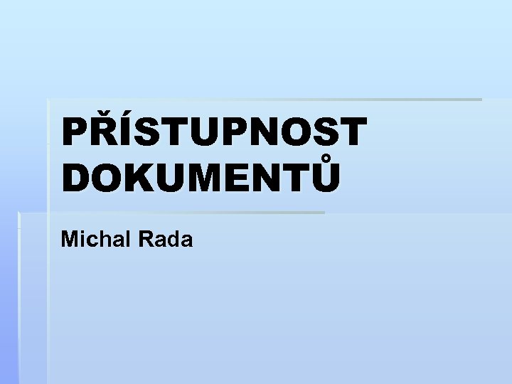 PŘÍSTUPNOST DOKUMENTŮ Michal Rada 