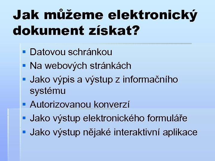 Jak můžeme elektronický dokument získat? § § § Datovou schránkou Na webových stránkách Jako
