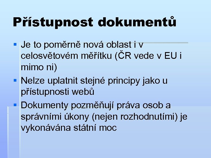 Přístupnost dokumentů § Je to poměrně nová oblast i v celosvětovém měřítku (ČR vede