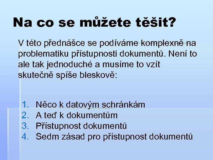 Na co se můžete těšit? V této přednášce se podíváme komplexně na problematiku přístupnosti
