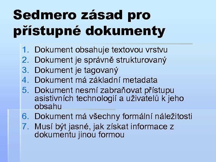 Sedmero zásad pro přístupné dokumenty 1. 2. 3. 4. 5. Dokument obsahuje textovou vrstvu