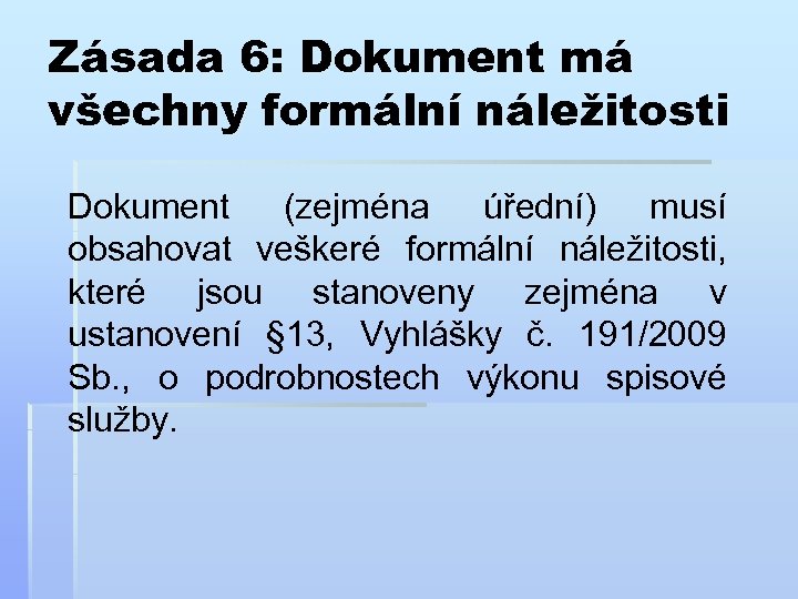 Zásada 6: Dokument má všechny formální náležitosti Dokument (zejména úřední) musí obsahovat veškeré formální
