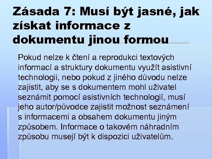 Zásada 7: Musí být jasné, jak získat informace z dokumentu jinou formou Pokud nelze