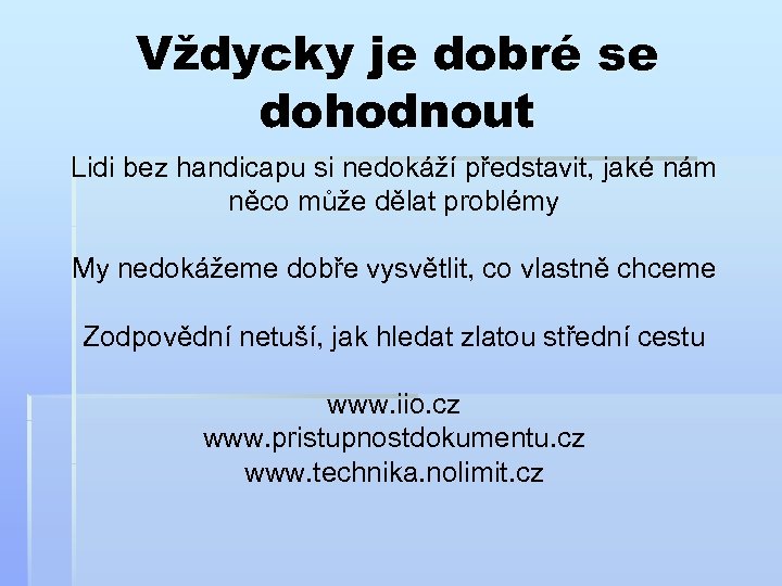 Vždycky je dobré se dohodnout Lidi bez handicapu si nedokáží představit, jaké nám něco