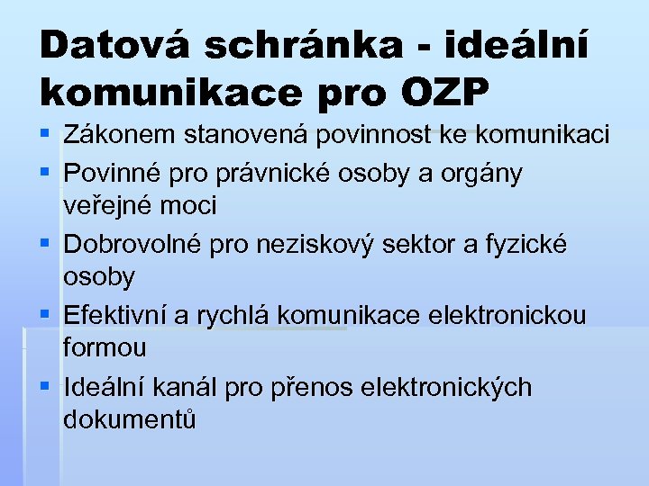 Datová schránka - ideální komunikace pro OZP § Zákonem stanovená povinnost ke komunikaci §