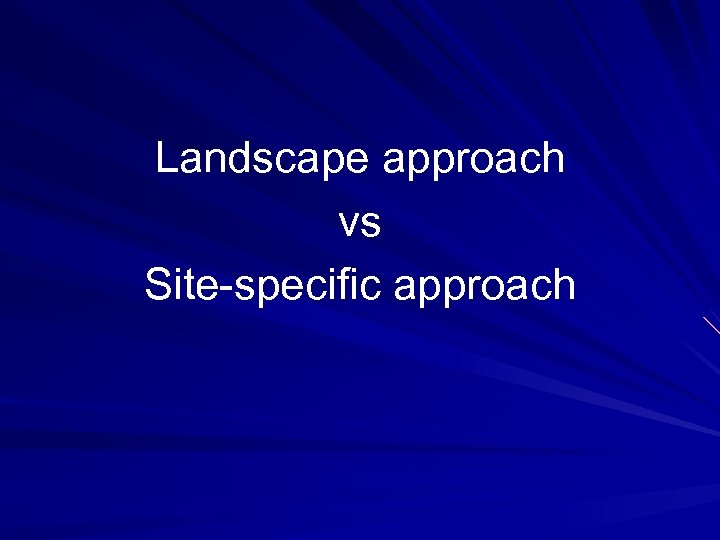 Landscape approach vs Site-specific approach 