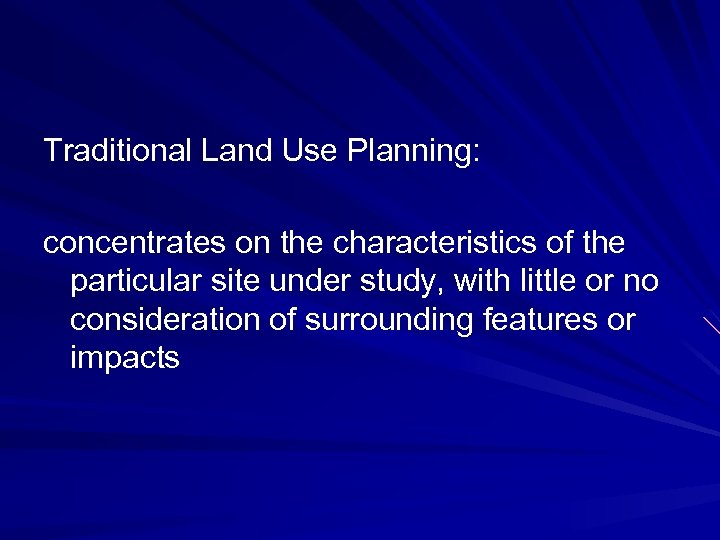 Traditional Land Use Planning: concentrates on the characteristics of the particular site under study,