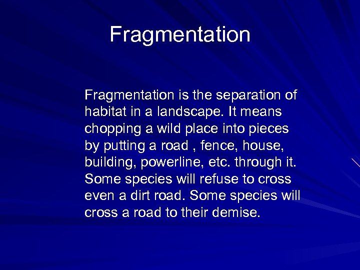 Fragmentation is the separation of habitat in a landscape. It means chopping a wild