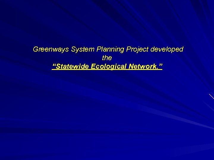 Greenways System Planning Project developed the “Statewide Ecological Network. ” 