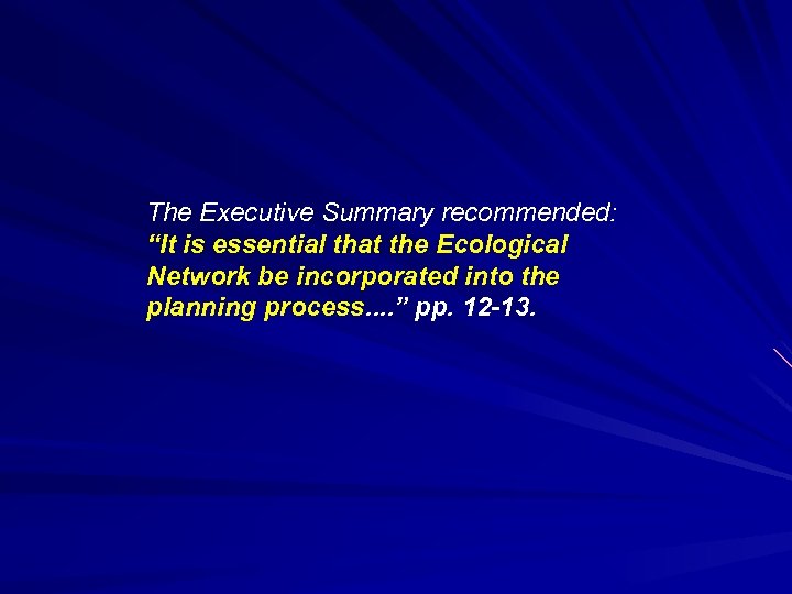 The Executive Summary recommended: “It is essential that the Ecological Network be incorporated into