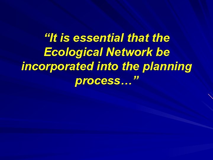 “It is essential that the Ecological Network be incorporated into the planning process…” 