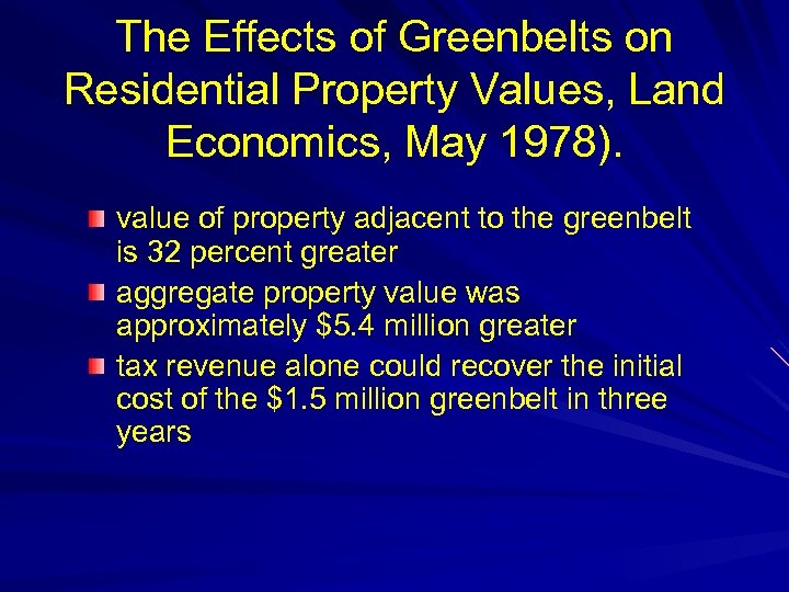 The Effects of Greenbelts on Residential Property Values, Land Economics, May 1978). value of