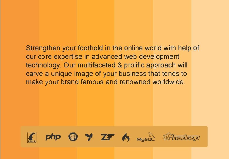 Strengthen your foothold in the online world with help of our core expertise in