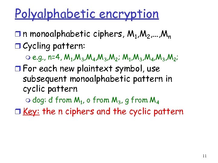 Polyalphabetic encryption r n monoalphabetic ciphers, M 1, M 2, …, Mn r Cycling