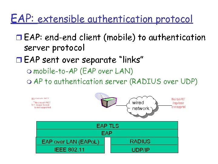 EAP: extensible authentication protocol r EAP: end-end client (mobile) to authentication server protocol r