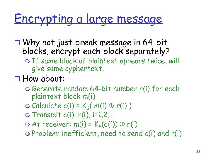 Encrypting a large message r Why not just break message in 64 -bit blocks,