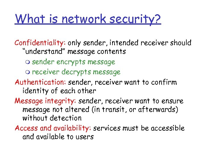 What is network security? Confidentiality: only sender, intended receiver should “understand” message contents m