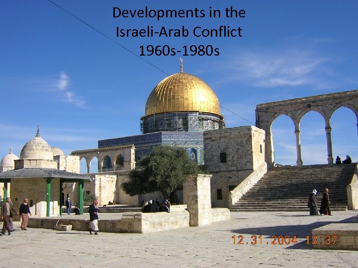 Developments in the Israeli-Arab Conflict 1960 s-1980 s 