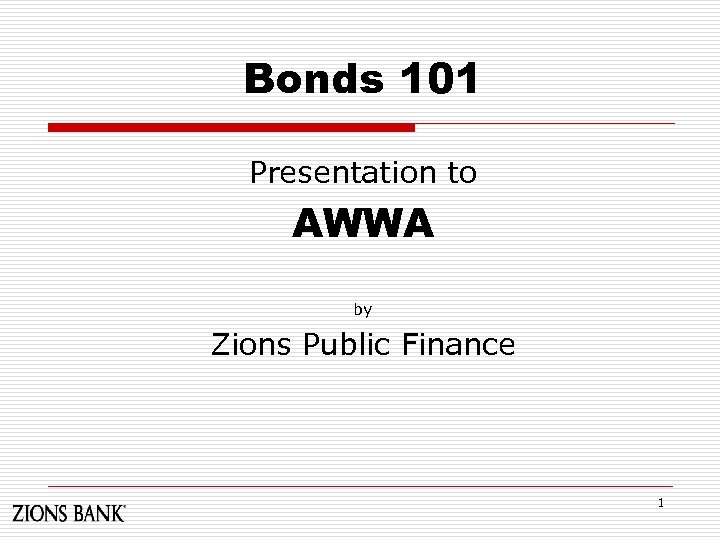 Bonds 101 Presentation to AWWA by Zions Public Finance 1 