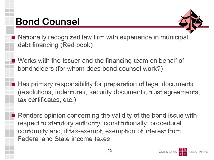 Bond Counsel Nationally recognized law firm with experience in municipal debt financing (Red book)