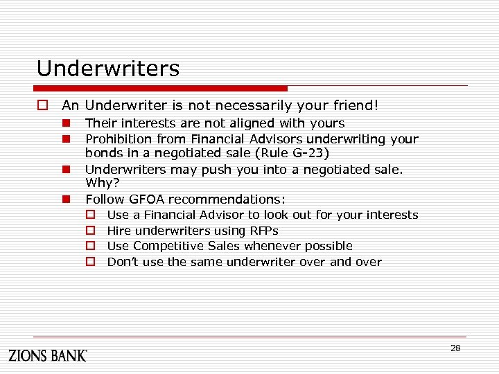 Underwriters o An Underwriter is not necessarily your friend! Their interests are not aligned