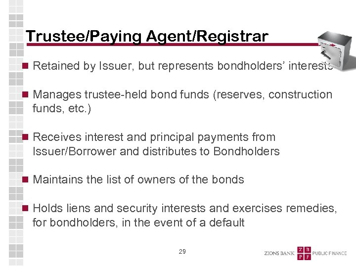 Trustee/Paying Agent/Registrar Retained by Issuer, but represents bondholders’ interests Manages trustee-held bond funds (reserves,