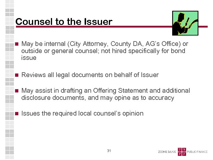 Counsel to the Issuer May be internal (City Attorney, County DA, AG’s Office) or