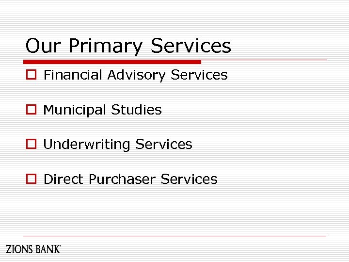 Our Primary Services o Financial Advisory Services o Municipal Studies o Underwriting Services o