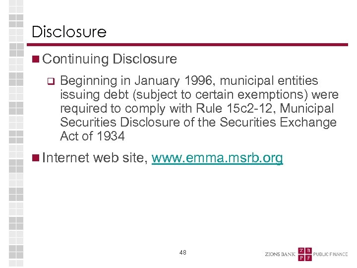 Disclosure Continuing Disclosure q Beginning in January 1996, municipal entities issuing debt (subject to