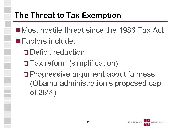 The Threat to Tax-Exemption Most hostile threat since the 1986 Tax Act Factors include: