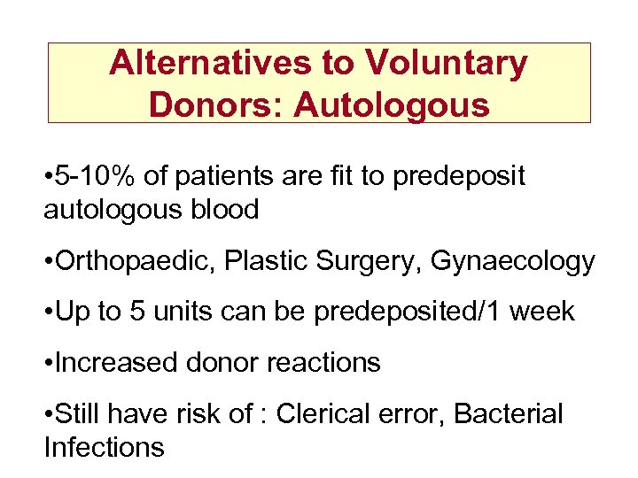 Alternatives to Voluntary Donors: Autologous • 5 -10% of patients are fit to predeposit