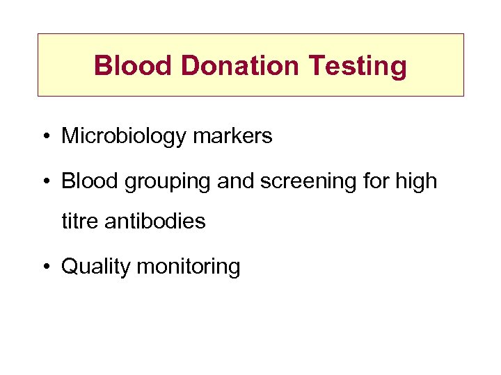 Blood Donation Testing • Microbiology markers • Blood grouping and screening for high titre