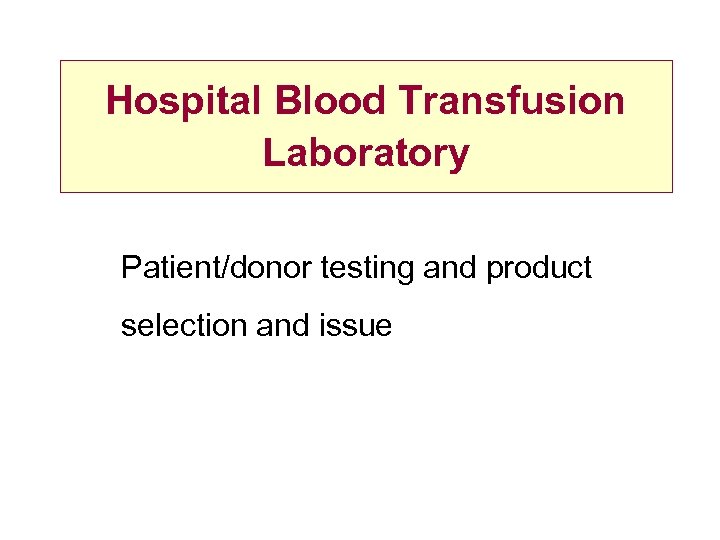 Hospital Blood Transfusion Laboratory Patient/donor testing and product selection and issue 